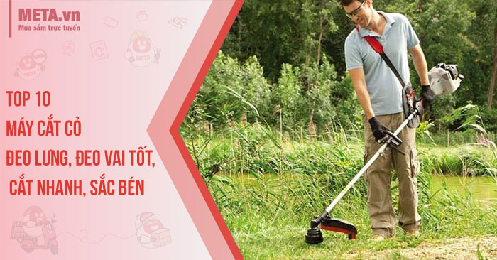 Top 10 máy cắt cỏ đeo lưng, đeo vai tốt, cắt nhanh, sắc bén