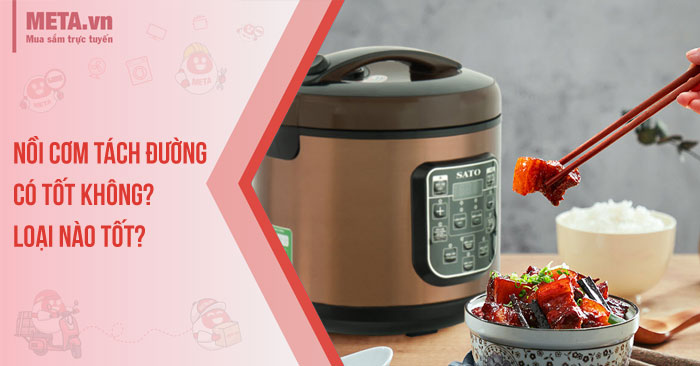 Nồi cơm tách đường có tốt không