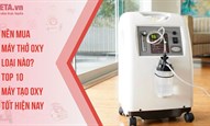 Nên mua máy thở oxy loại nào? Top 10 máy tạo oxy tốt hiện nay