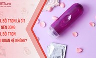 Gel bôi trơn là gì? Có nên dùng gel bôi trơn khi quan hệ không?