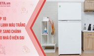 Top 10 tủ lạnh màu trắng đẹp, sang chảnh nhất cho nhà ở hiện đại