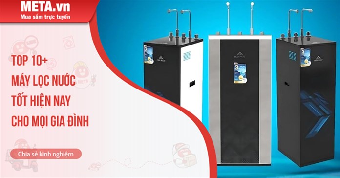 Top 10+ máy lọc nước tốt hiện nay cho mọi gia đình