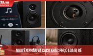 Nguyên nhân và cách khắc phục loa bị rè