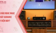 Loa nào nghe nhạc và hát karaoke hay hiện nay?