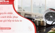 Nguyên nhân và cách khắc phục quạt gió bếp từ kêu to