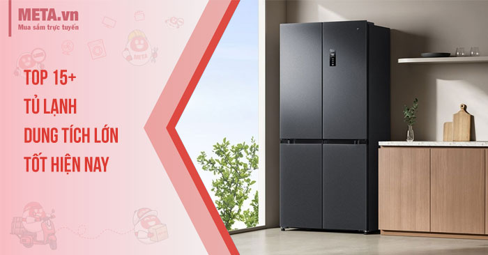 Top 15+ tủ lạnh dung tích lớn tốt hiện nay