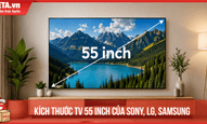 Kích thước TV 55 inch của Sony, LG, Samsung