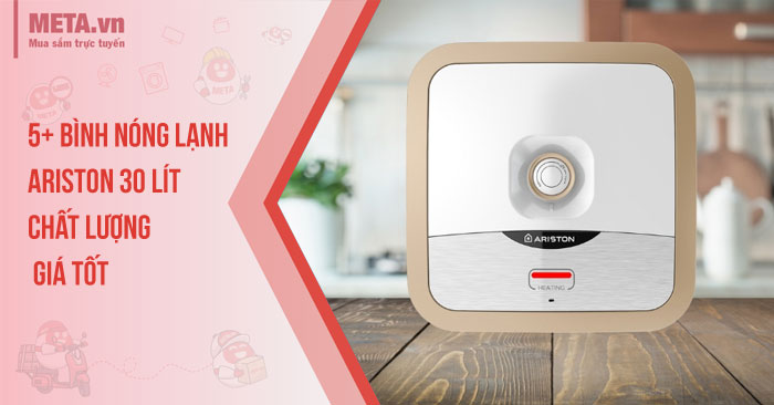 5+ Bình nóng lạnh Ariston 30 lít chất lượng, giá tốt