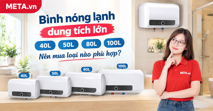 Bình nóng lạnh dung tích lớn loại nào tốt