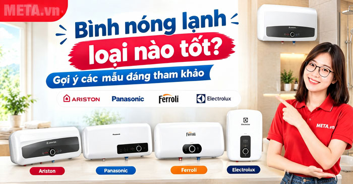 Bình nóng lạnh loại nào tốt?