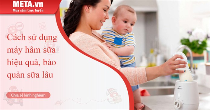 Cách sử dụng máy hâm sữa hiệu quả, bảo quản sữa lâu