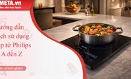 Hướng dẫn cách sử dụng bếp từ Philips từ A đến Z