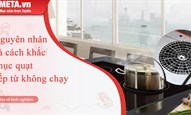 Nguyên nhân và cách khắc phục quạt bếp từ không chạy