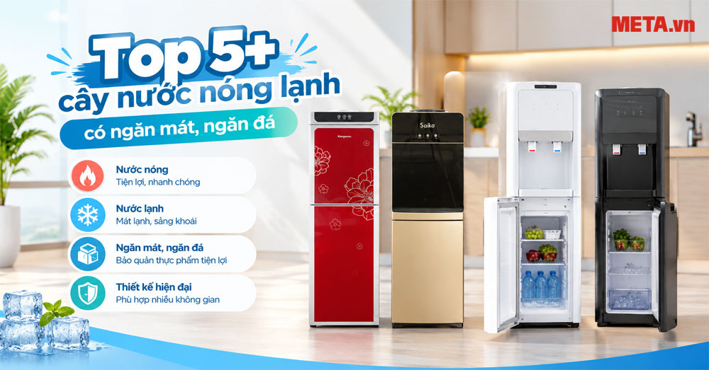 Top 5+ cây nước nóng lạnh có ngăn mát, ngăn đá