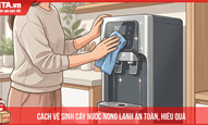 Cách vệ sinh cây nước nóng lạnh an toàn, hiệu quả