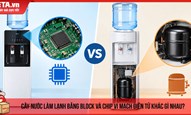 Cây nước làm lạnh bằng Block và Chip vi mạch điện tử khác gì nhau?
