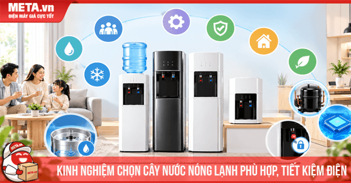 Kinh nghiệm chọn cây nước nóng lạnh phù hợp, tiết kiệm điện